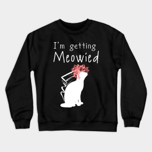 'I'm Getting Meowied' Lovely Cats Love Gift Crewneck Sweatshirt